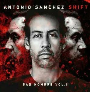 Antonio Sanchez - Shift (Bad Hombre Vol. II) (2 LP)
